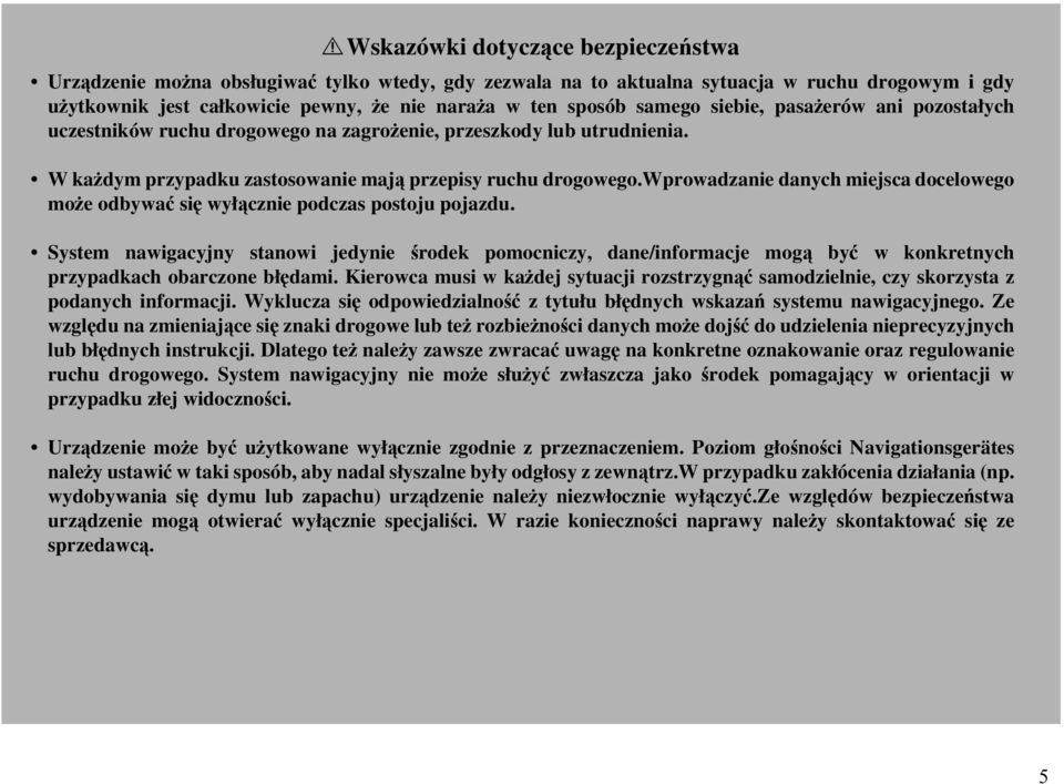 wprowadzanie danych miejsca docelowego może odbywać się wyłącznie podczas postoju pojazdu.