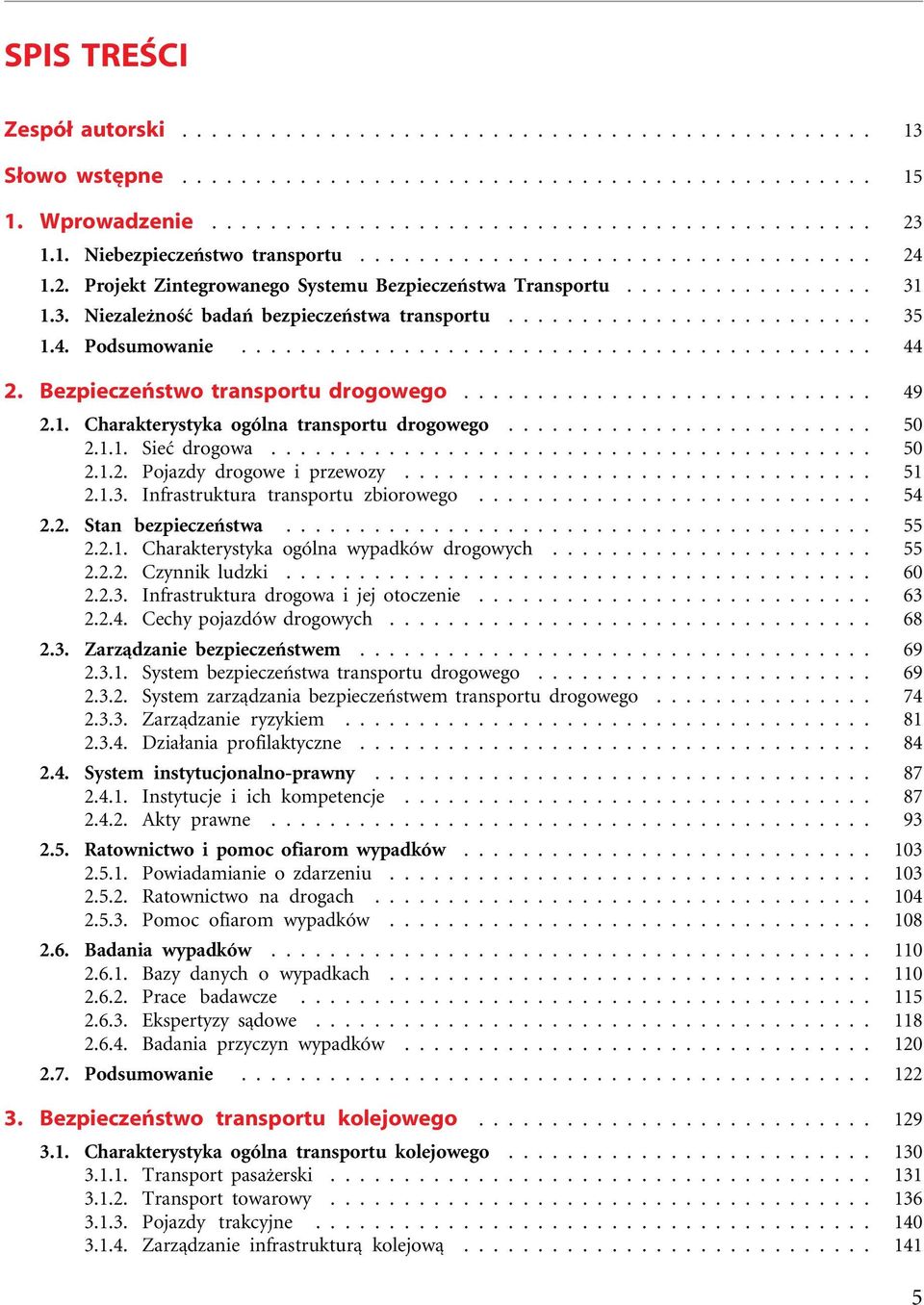 1.3. Infrastruktura transportu zbiorowego...... 54 2.2. Stan bezpieczeństwa... 55 2.2.1. Charakterystyka ogólna wypadków drogowych..... 55 2.2.2. Czynnik ludzki... 60 2.2.3. Infrastruktura drogowa i jej otoczenie.