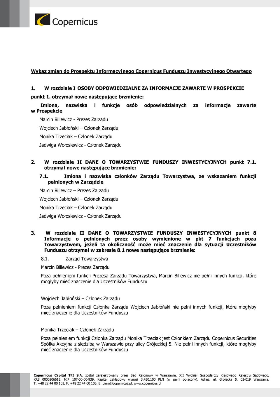 Trzeciak Członek Zarządu Jadwiga Wołosiewicz - Członek Zarządu 2. W rozdziale II DANE O TOWARZYSTWIE FUNDUSZY INWESTYCYJNYCH punkt 7.1.