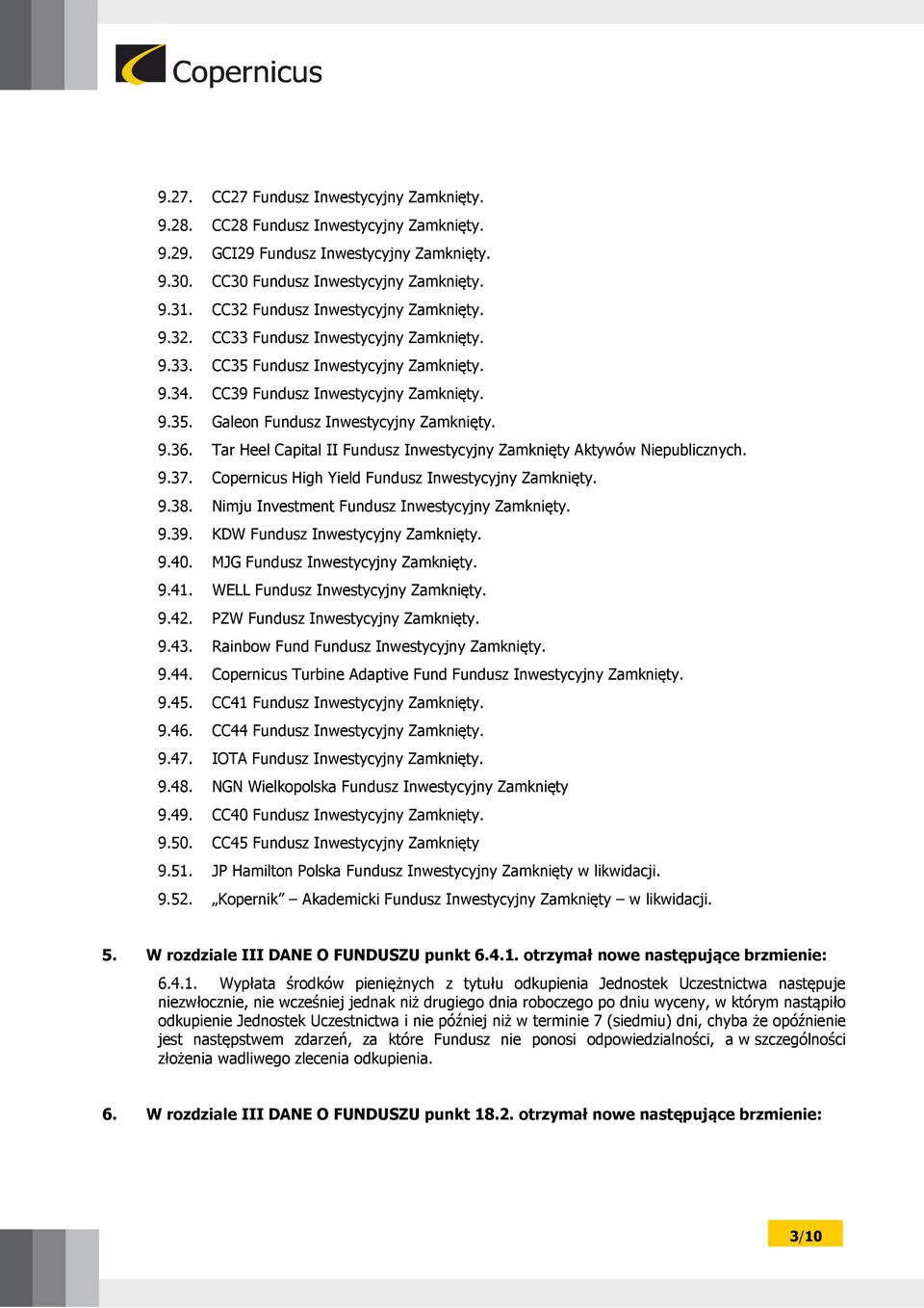 9.36. Tar Heel Capital II Fundusz Inwestycyjny Zamknięty Aktywów Niepublicznych. 9.37. Copernicus High Yield Fundusz Inwestycyjny Zamknięty. 9.38. Nimju Investment Fundusz Inwestycyjny Zamknięty. 9.39.