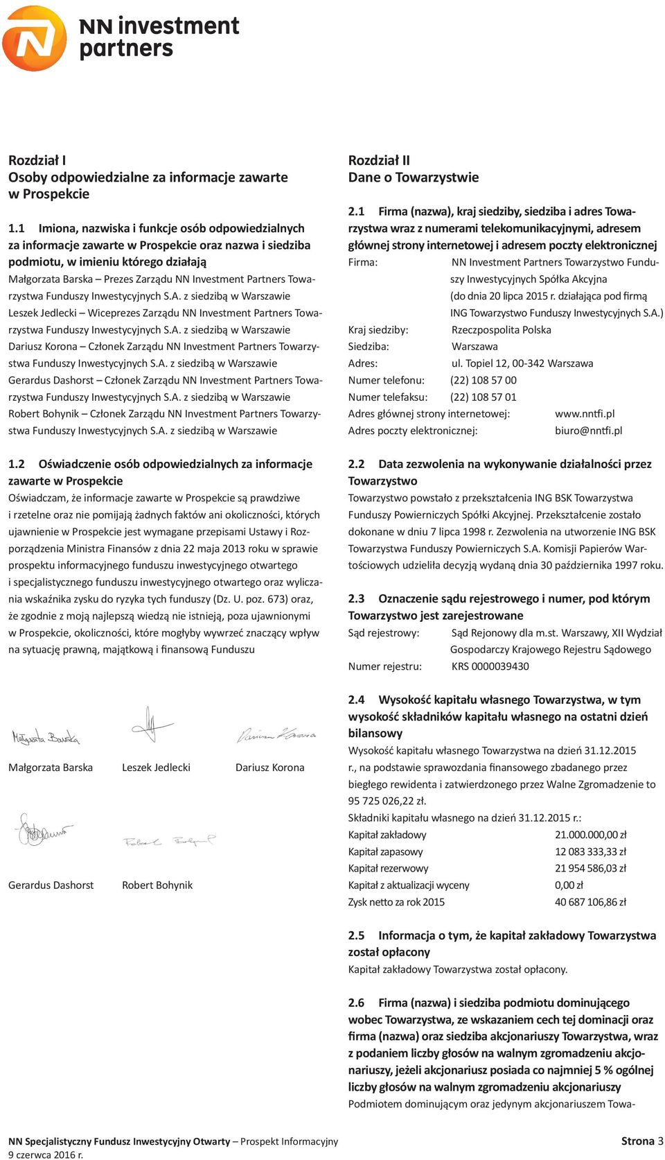 Partners Towarzystwa Funduszy Inwestycyjnych S.A. z siedzibą w Warszawie Leszek Jedlecki Wiceprezes Zarządu NN Investment Partners Towarzystwa Funduszy Inwestycyjnych S.A. z siedzibą w Warszawie Dariusz Korona Członek Zarządu NN Investment Partners Towarzystwa Funduszy Inwestycyjnych S.