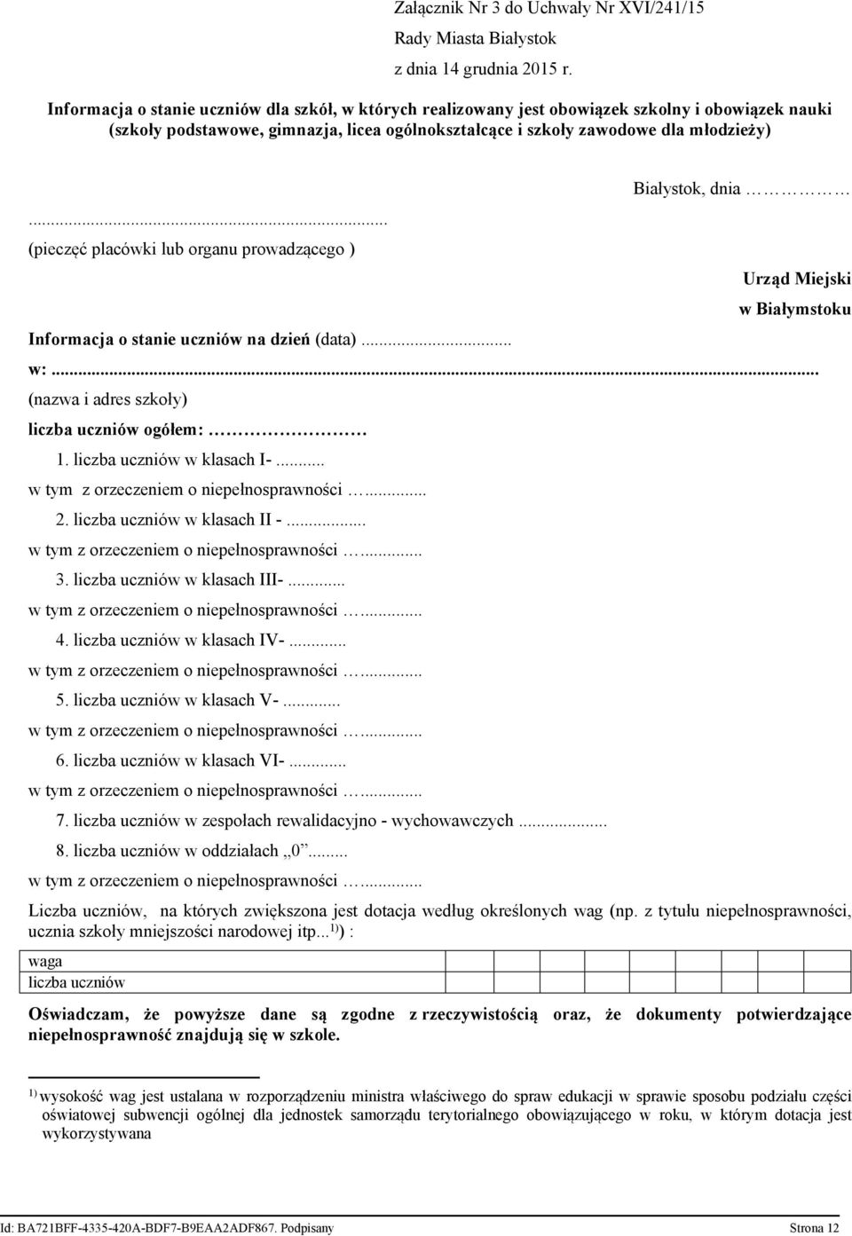 .. (pieczęć placówki lub organu prowadzącego ) Informacja o stanie uczniów na dzień (data)... Białystok, dnia Urząd Miejski w Białymstoku w:... (nazwa i adres szkoły) liczba uczniów ogółem: 1.