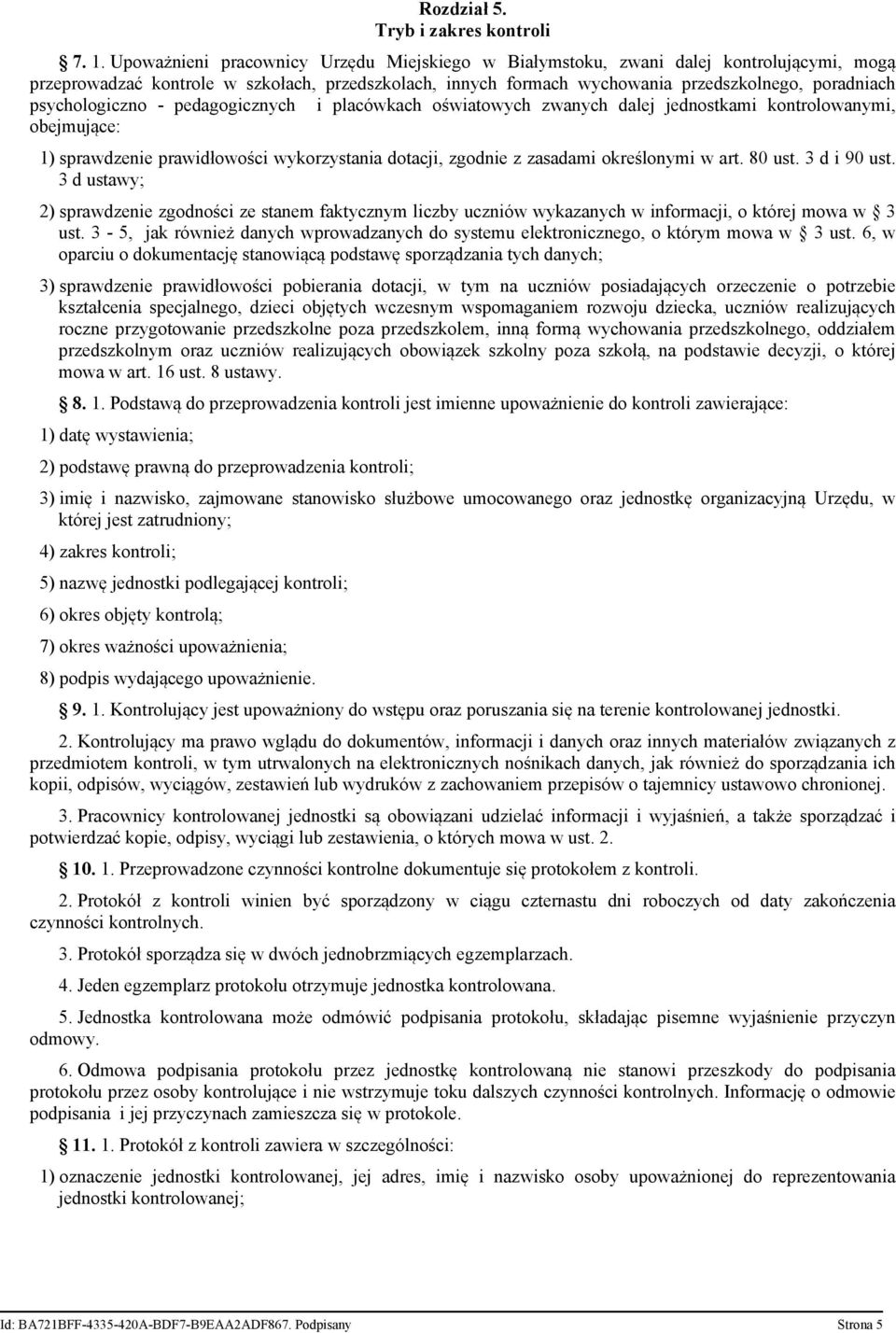 psychologiczno - pedagogicznych i placówkach oświatowych zwanych dalej jednostkami kontrolowanymi, obejmujące: 1) sprawdzenie prawidłowości wykorzystania dotacji, zgodnie z zasadami określonymi w art.