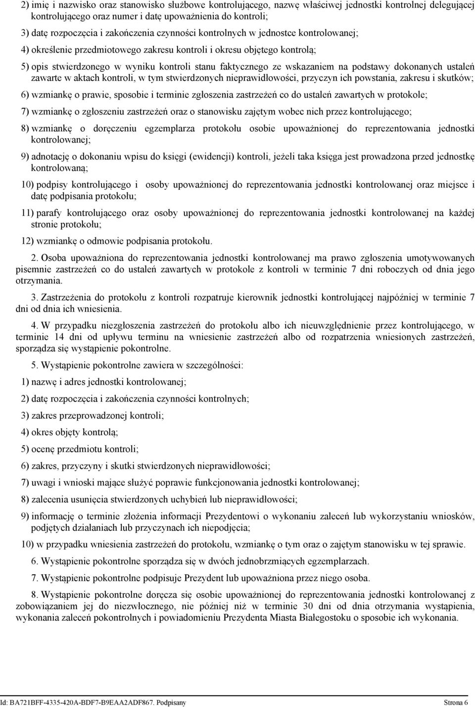 wskazaniem na podstawy dokonanych ustaleń zawarte w aktach kontroli, w tym stwierdzonych nieprawidłowości, przyczyn ich powstania, zakresu i skutków; 6) wzmiankę o prawie, sposobie i terminie