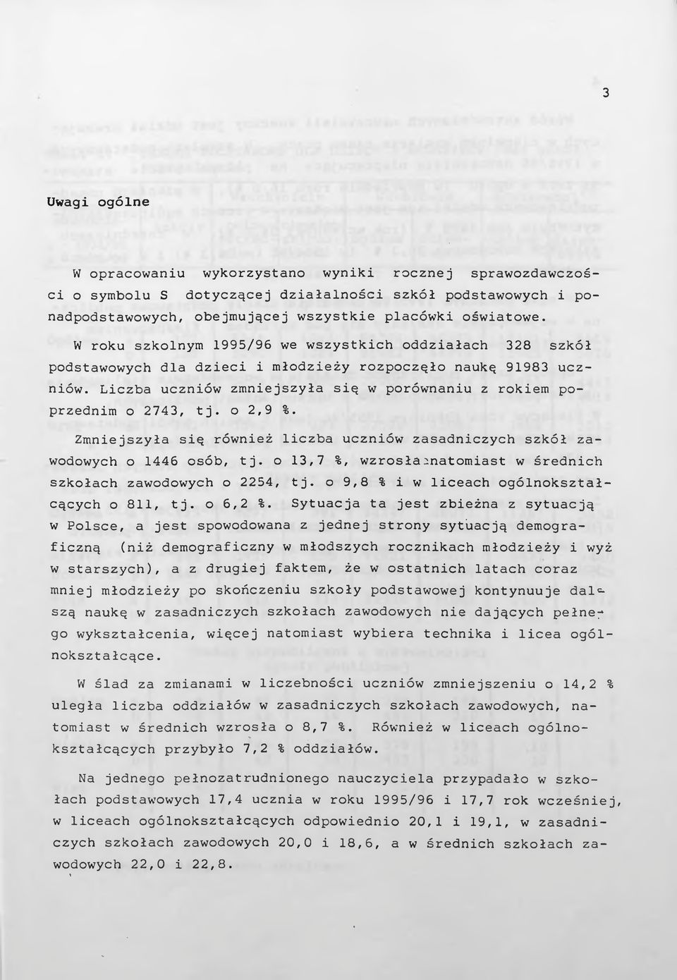 Zmnejszyła sę równeż lczba ucznów zasadnczych szkół zawodowych o 446 osób, tj. o 3,7 %, wzrosła^natomast w średnch szkołach zawodowych o 54, tj. o 9,8 % w lceach ogólnokształcących o 8, tj. o 6, %.