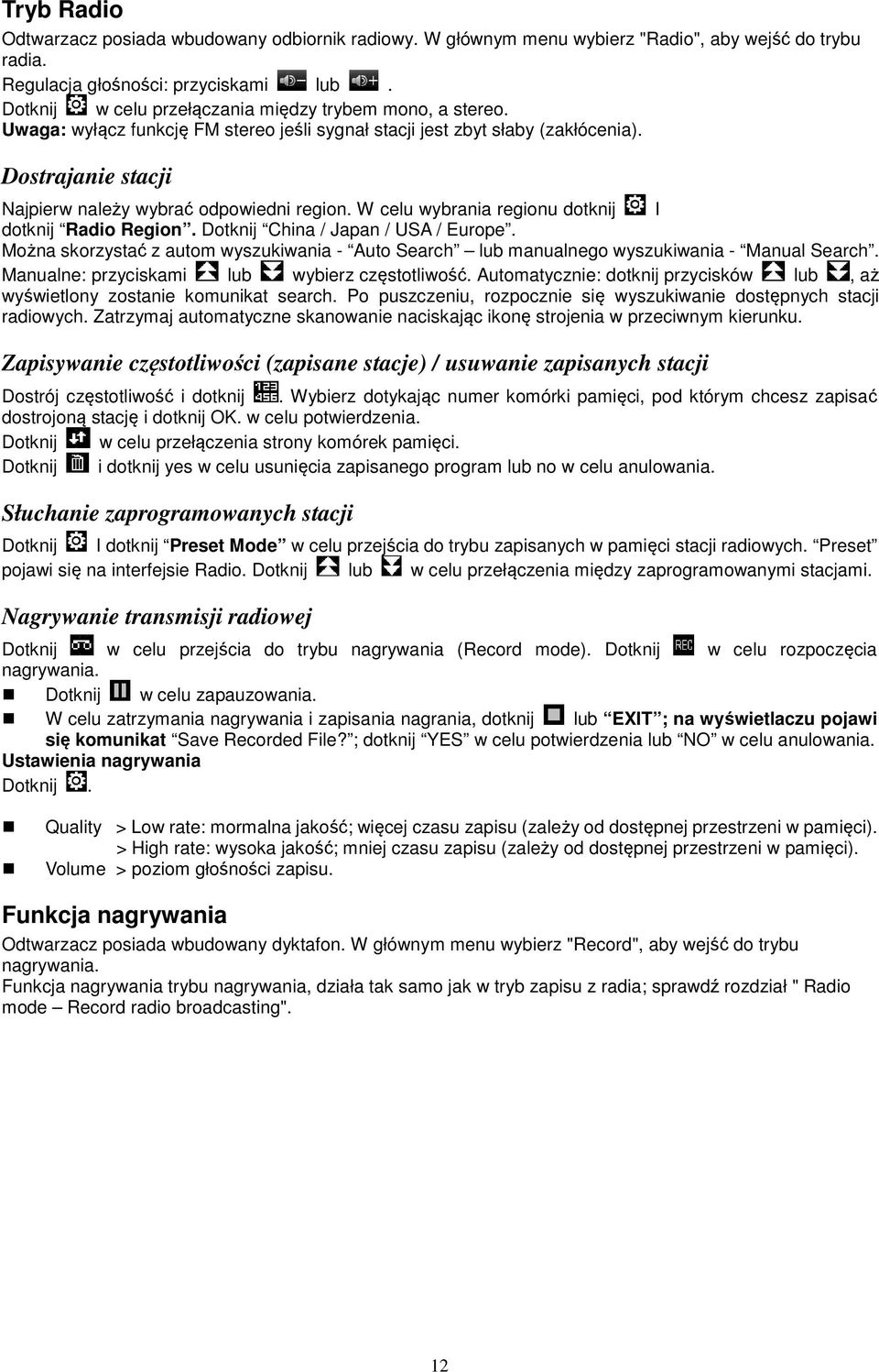 W celu wybrania regionu dotknij I dotknij Radio Region. Dotknij China / Japan / USA / Europe. Można skorzystać z autom wyszukiwania - Auto Search lub manualnego wyszukiwania - Manual Search.