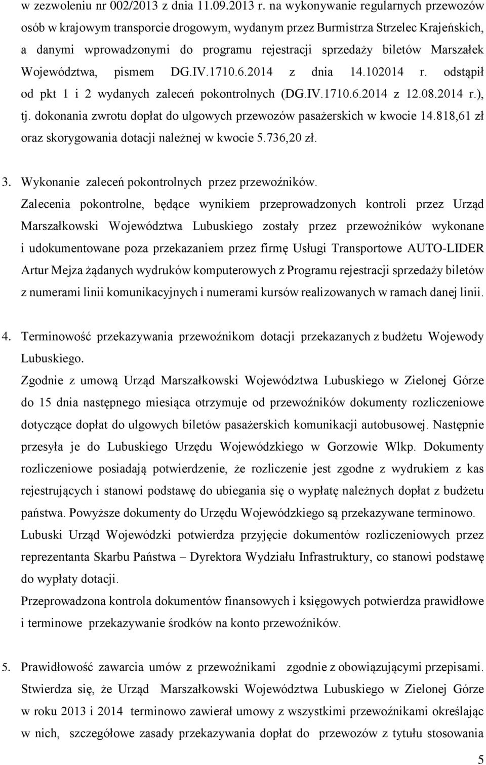 Województwa, pismem DG.IV.1710.6.2014 z dnia 14.102014 r. odstąpił od pkt 1 i 2 wydanych zaleceń pokontrolnych (DG.IV.1710.6.2014 z 12.08.2014 r.), tj.