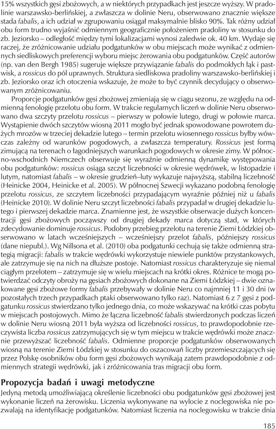 Tak różny udział obu form trudno wyjaśnić odmiennym geograficznie położeniem pradoliny w stosunku do zb. Jeziorsko odległość między tymi lokalizacjami wynosi zaledwie ok. 40 km.