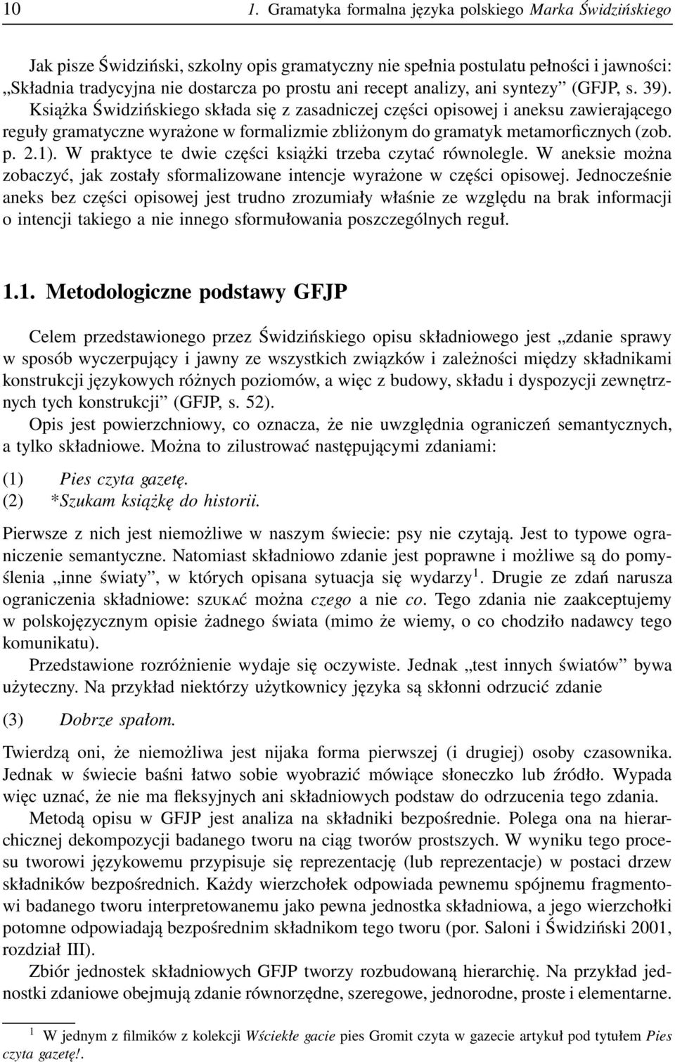 Książka Świdzińskiego składa się z zasadniczej części opisowej i aneksu zawierającego reguły gramatyczne wyrażone w formalizmie zbliżonym do gramatyk metamorficznych (zob. p. 2.1).