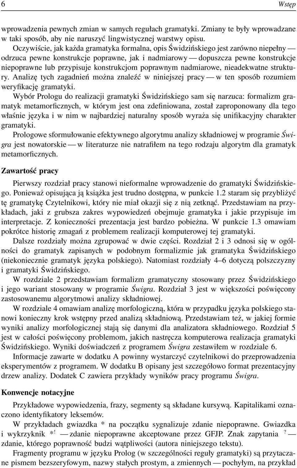 konstrukcjom poprawnym nadmiarowe, nieadekwatne struktury. Analizę tych zagadnień można znaleźć w niniejszej pracy w ten sposób rozumiem weryfikację gramatyki.