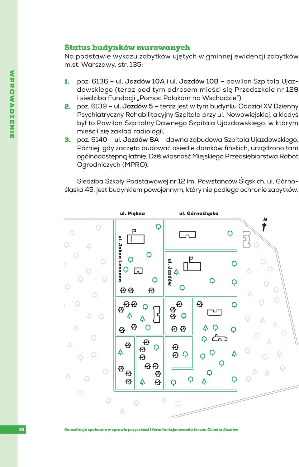 Jazdów 5 teraz jest w tym budynku Oddział XV Dzienny Psychiatryczny Rehabilitacyjny Szpitala przy ul.
