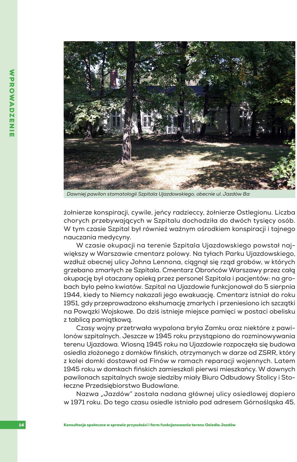 W czasie okupacji na terenie Szpitala Ujazdowskiego powstał największy w Warszawie cmentarz polowy.
