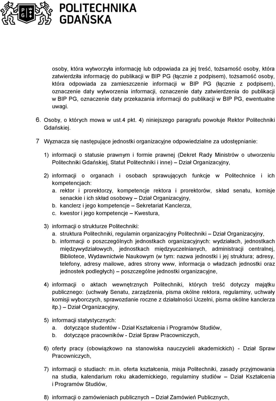 publikacji w BIP PG, ewentualne uwagi. 6. Osoby, o których mowa w ust.4 pkt. 4) niniejszego paragrafu powołuje Rektor Politechniki Gdańskiej.