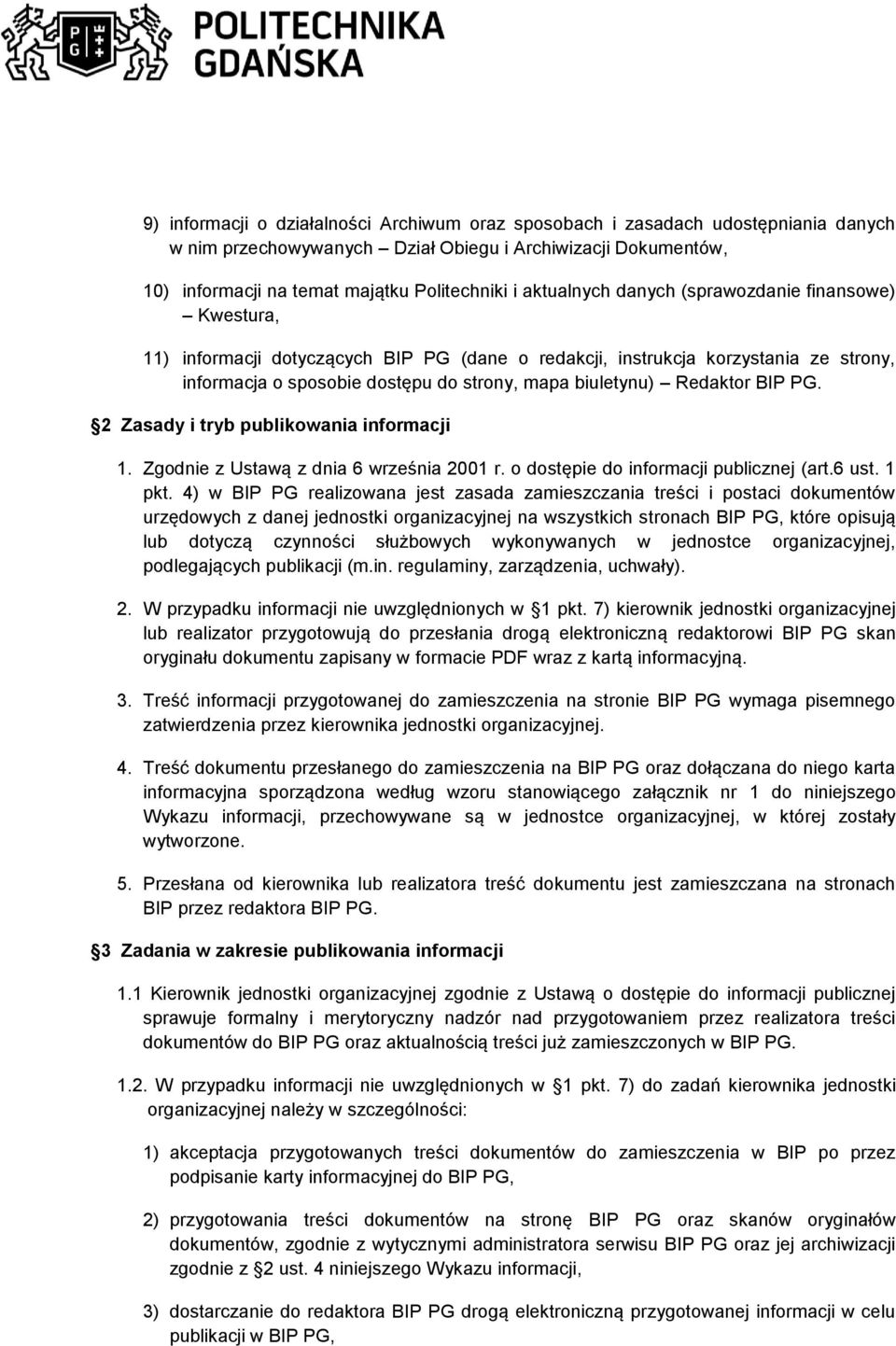 Redaktor BIP PG. 2 Zasady i tryb publikowania informacji 1. Zgodnie z Ustawą z dnia 6 września 2001 r. o dostępie do informacji publicznej (art.6 ust. 1 pkt.