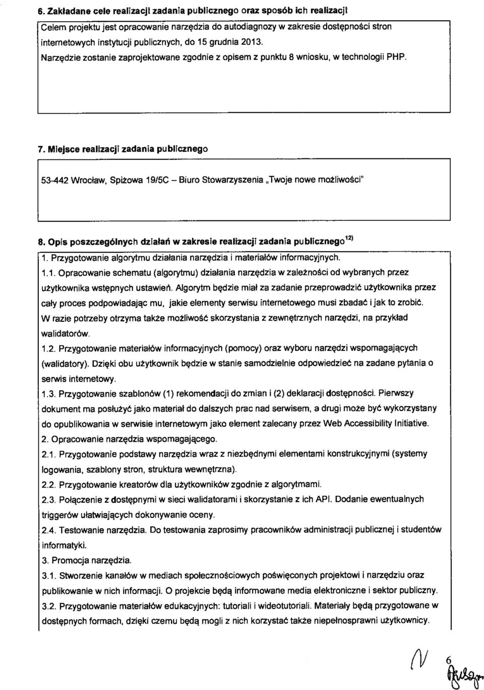 Narzędze zostane zaprojektowane zgodne z opsem z punktu 8 wnosku, w technolog PHP. 7. Mejsce realzacj zadana publcznego 53-442 Wrocław, Spżowa 19/5C Stowarzyszena Twoje nowe możlwośc B.