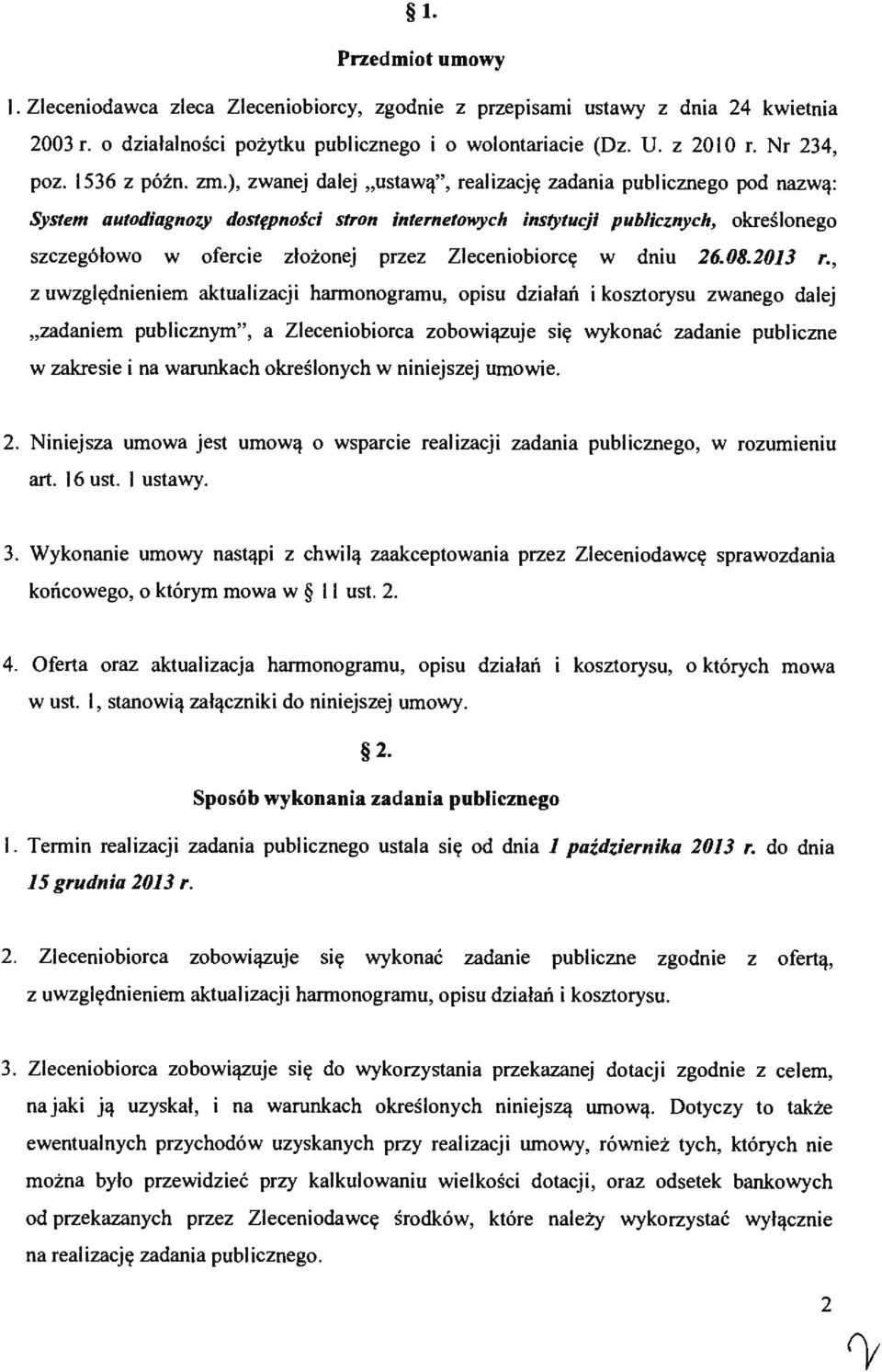 realzację zadana publcznego pod nazwą: System autodagnoz dostępnośc stro: ntern etawych nstytucj publcznych, określonego szczególowo w oferce zlożonej przez Zlecenoborcę w dnu 26.08.2013 r.
