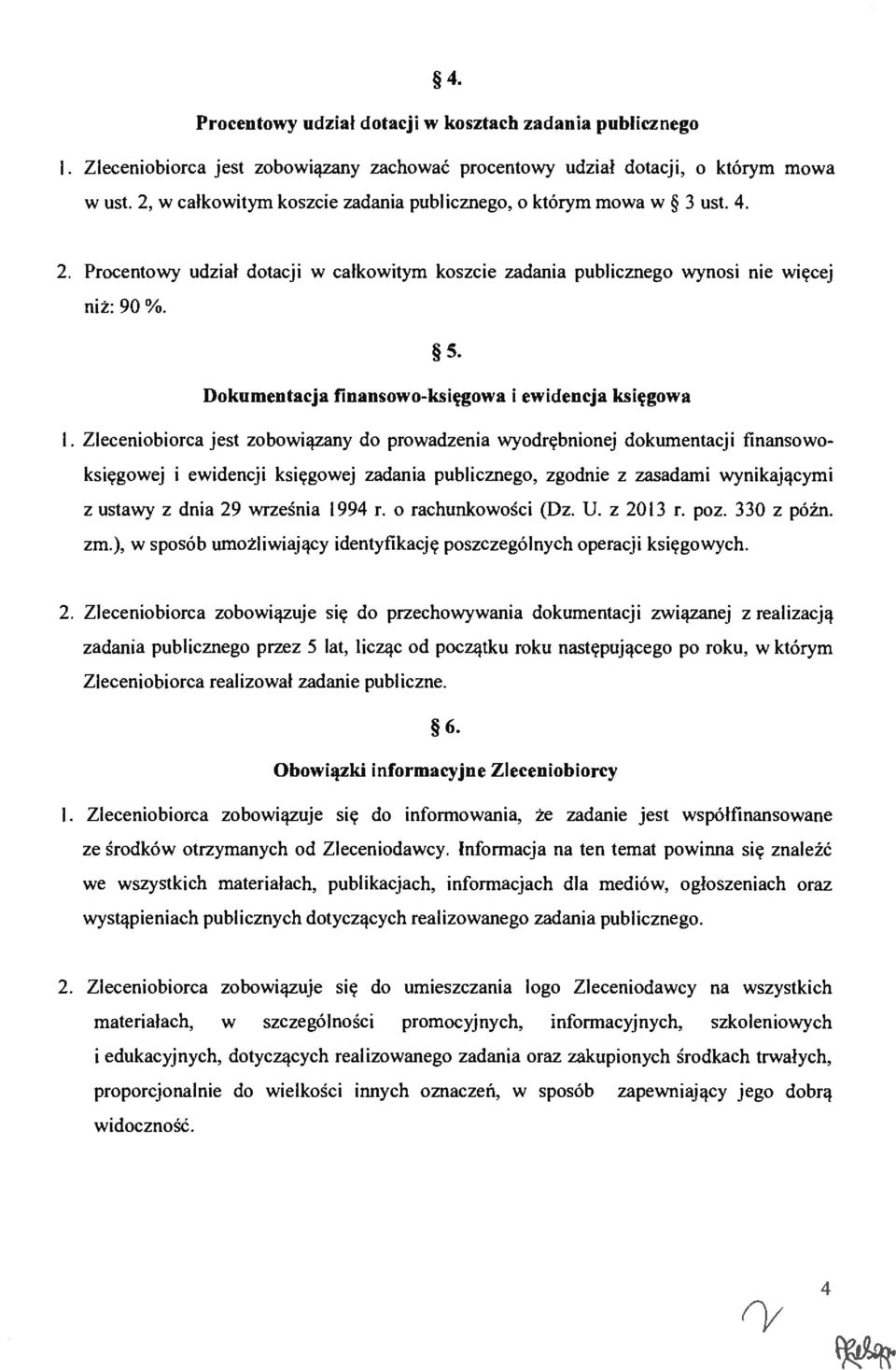 Zlecenoborca jest zobowązany do prowadzena wwodrębnonej dokumentacj fnansowoksęgowej ewdencj ksęgowej zadana publcznego, zgodne z zasadam wynkającym z ustawy z dna 29 wrześna ł994 r.