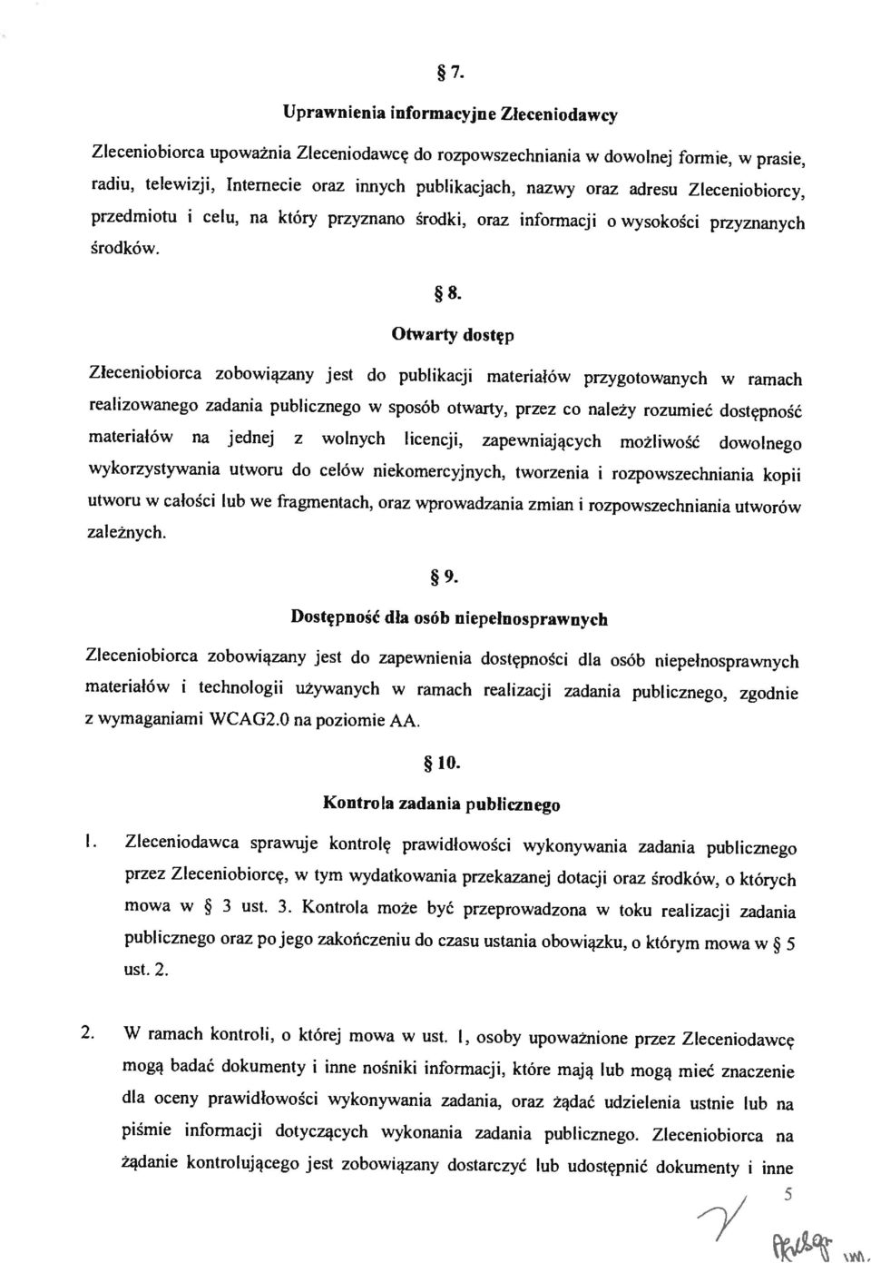 Ohy arb dostęp Zlecenoborca zobowązany jest do publkacj materałów przygotowanych w ramach realzowanego zadana publcznego w sposób otwarty, przez co należy rozumeć dostępność materałów na jednej z