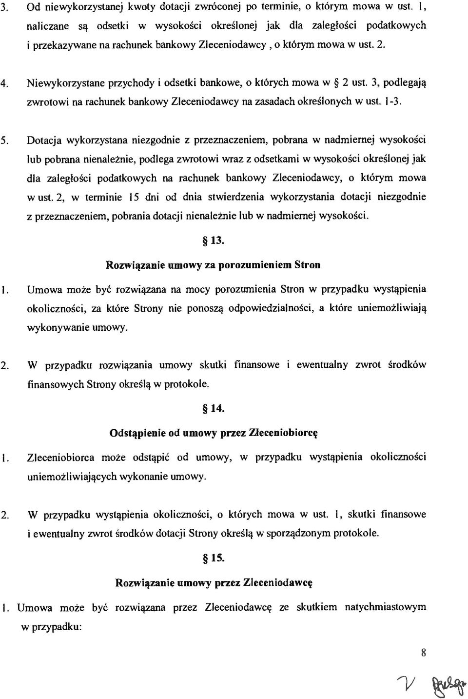 o których mowa w 2 ust. 3, podlegają zwrotow na rachunek bankowy Zlecenodawcy na zasadach określonych w ust. l-3. 5. Dotacja wykorzystana nezgodne z przeznaczenem.