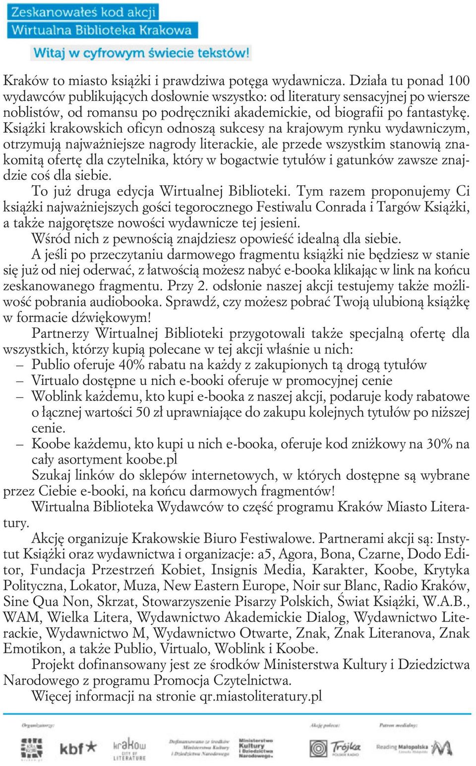 Książki krakowskich oficyn odnoszą sukcesy na krajowym rynku wydawniczym, otrzymują najważniejsze nagrody literackie, ale przede wszystkim stanowią znakomitą ofertę dla czytelnika, który w bogactwie