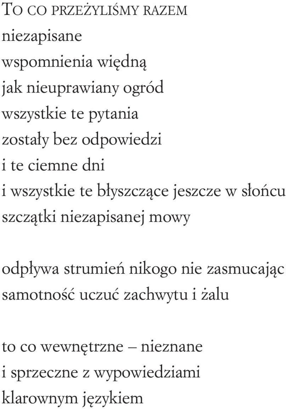 słońcu szczątki niezapisanej mowy odpływa strumień nikogo nie zasmucając samotność