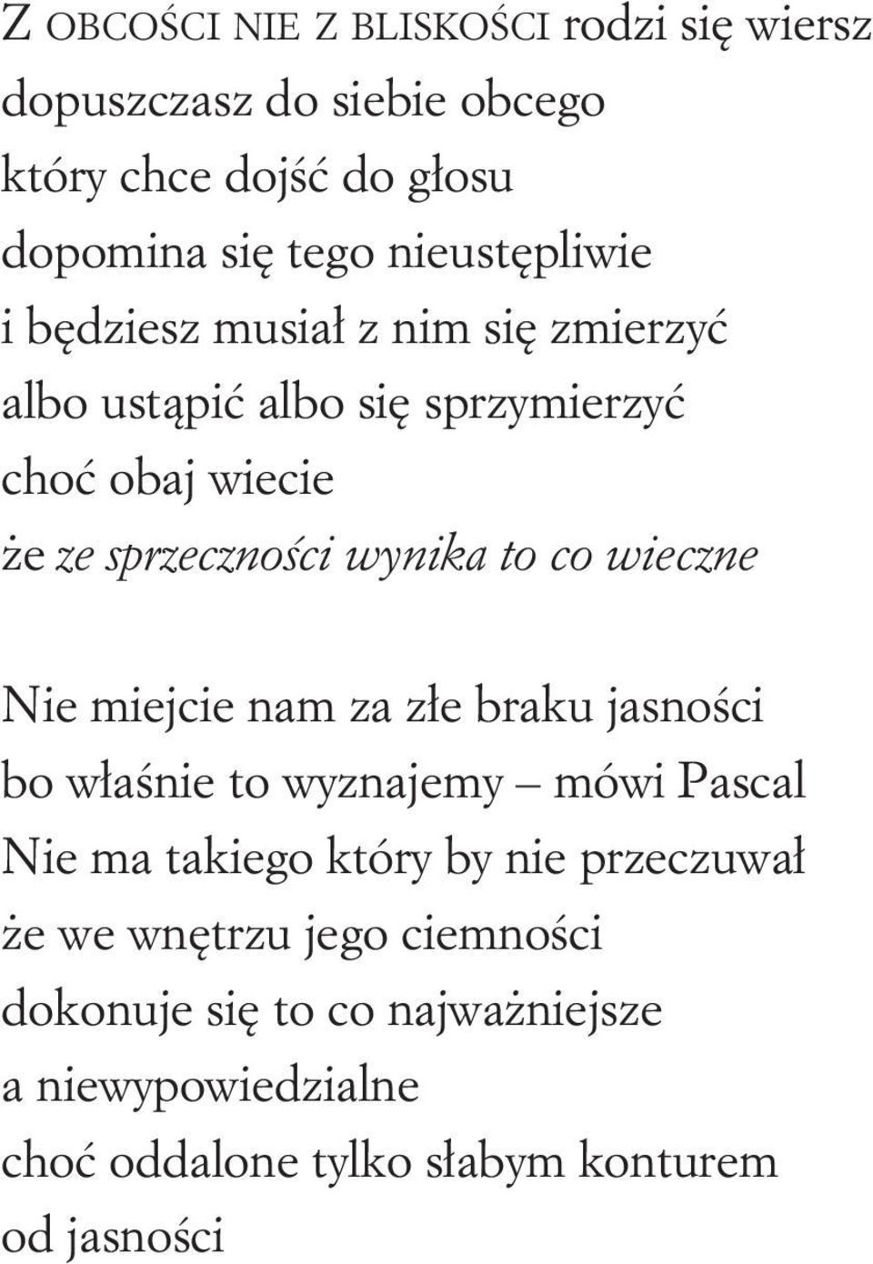 wynika to co wieczne Nie miejcie nam za złe braku jasności bo właśnie to wyznajemy mówi Pascal Nie ma takiego który by nie