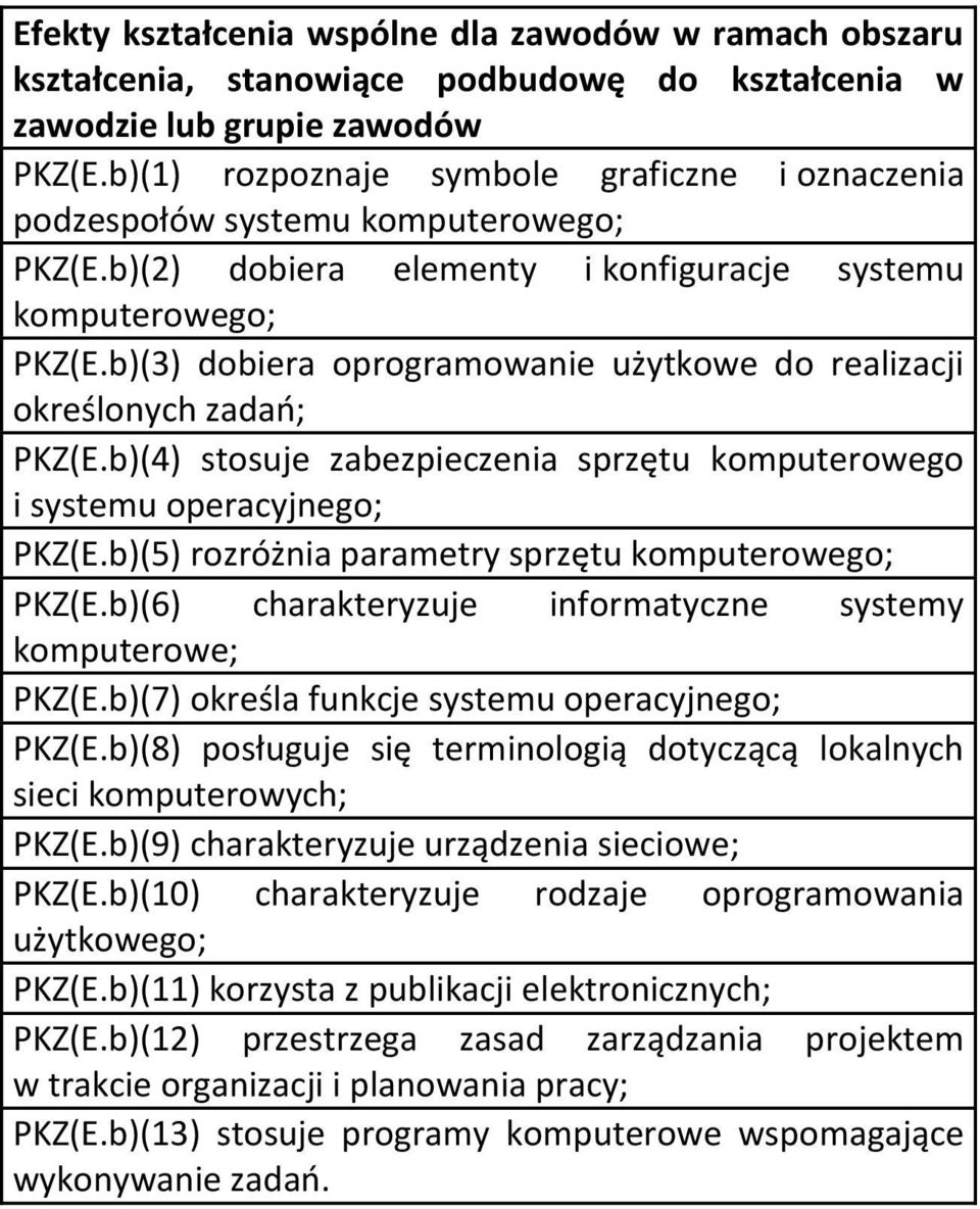 b)(3) dobiera oprogramowanie użytkowe do realizacji określonych zadań; PKZ(E.b)(4) stosuje zabezpieczenia sprzętu komputerowego i systemu operacyjnego; PKZ(E.b)(5) rozróżnia parametry sprzętu PKZ(E.