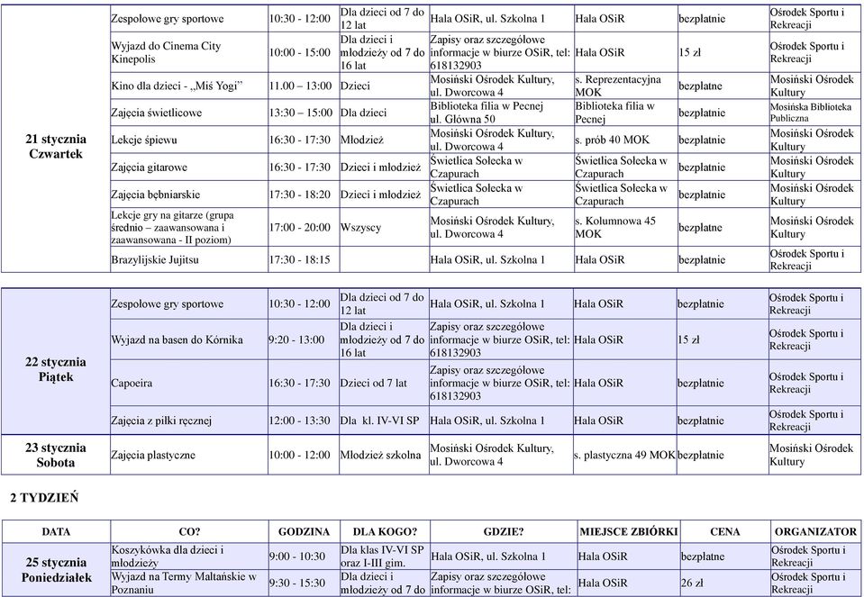 Reprezentacyjna 16:30-17:30 Młodzież 16:30-17:30 Dzieci i młodzież 17:30-18:20 Dzieci i młodzież 17:00-20:00 Wszyscy,, s. prób 40 s. Kolumnowa 45 Brazylijskie Jujitsu 17:30-18:15, ul.