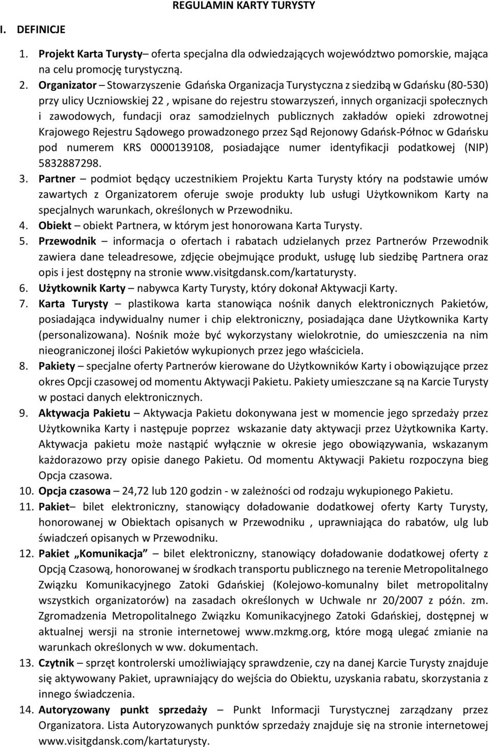 fundacji oraz samodzielnych publicznych zakładów opieki zdrowotnej Krajowego Rejestru Sądowego prowadzonego przez Sąd Rejonowy Gdańsk-Północ w Gdańsku pod numerem KRS 0000139108, posiadające numer