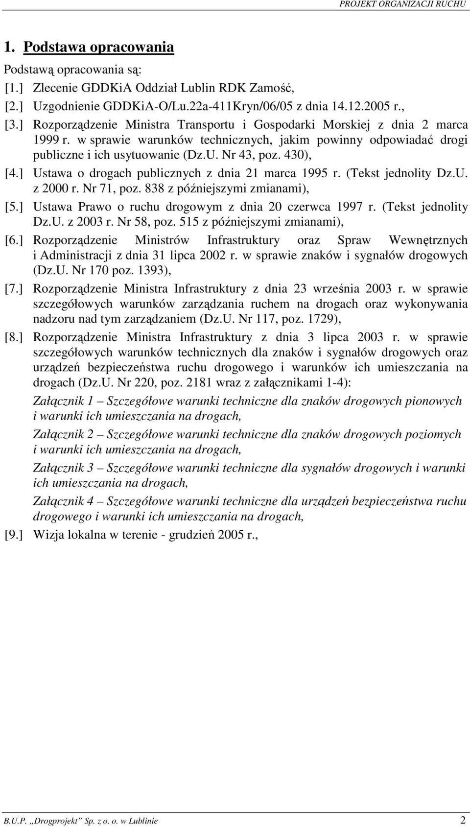 430), [4.] Ustawa o drogach publicznych z dnia 21 marca 1995 r. (Tekst jednolity Dz.U. z 2000 r. Nr 71, poz. 838 z późniejszymi zmianami), [5.] Ustawa Prawo o ruchu drogowym z dnia 20 czerwca 1997 r.