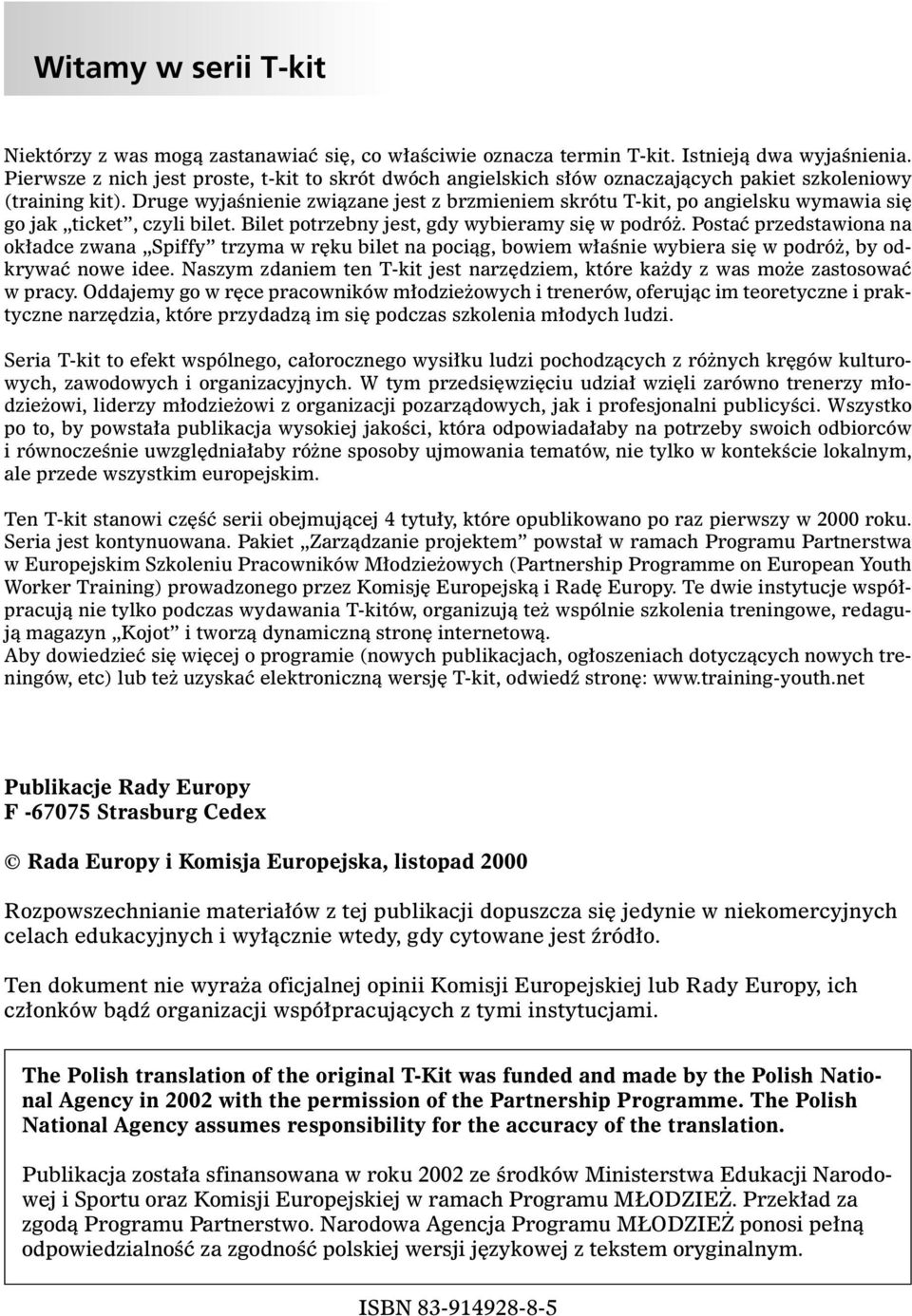 Druge wyjaênienie zwiàzane jest z brzmieniem skrótu T-kit, po angielsku wymawia si go jak ticket, czyli bilet. Bilet potrzebny jest, gdy wybieramy si w podró.