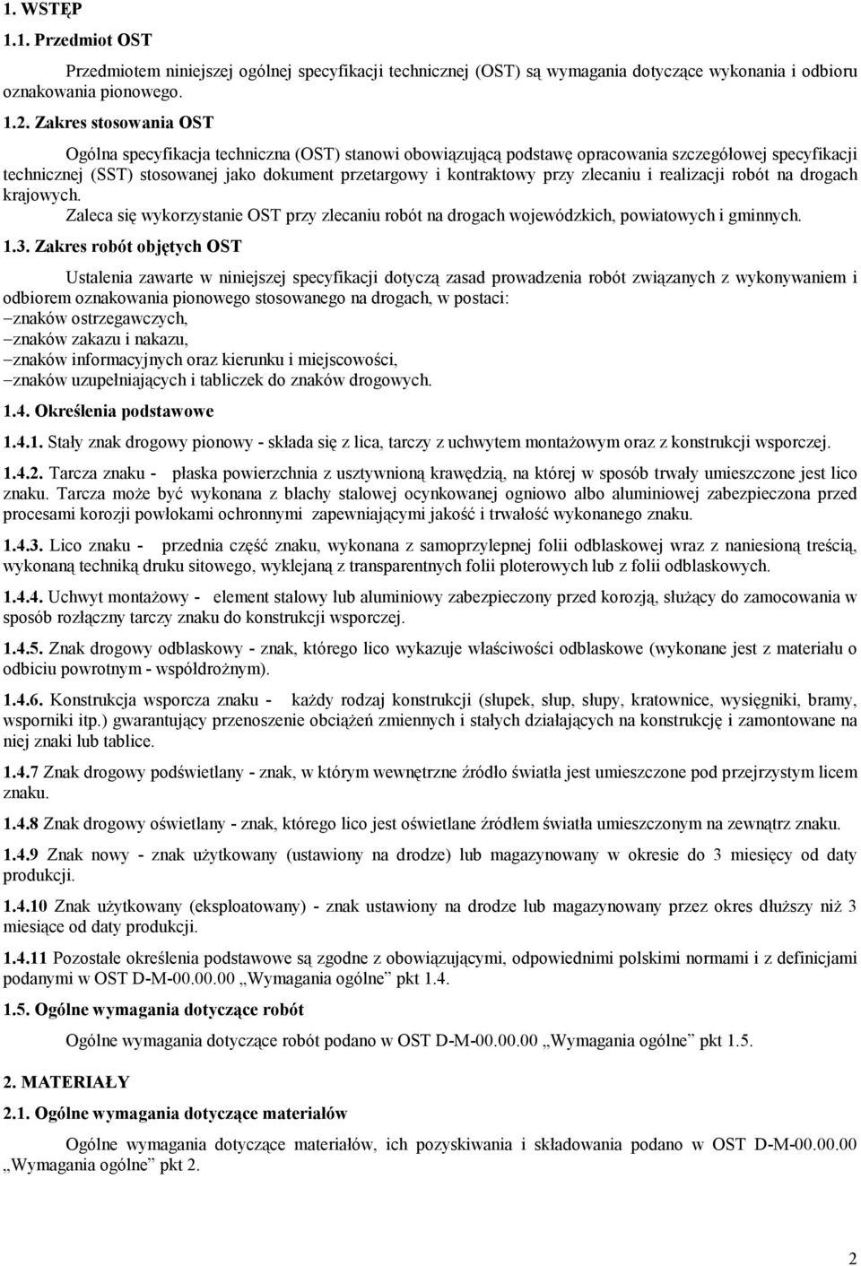przy zlecaniu i realizacji robót na drogach krajowych. Zaleca się wykorzystanie OST przy zlecaniu robót na drogach wojewódzkich, powiatowych i gminnych. 1.3.