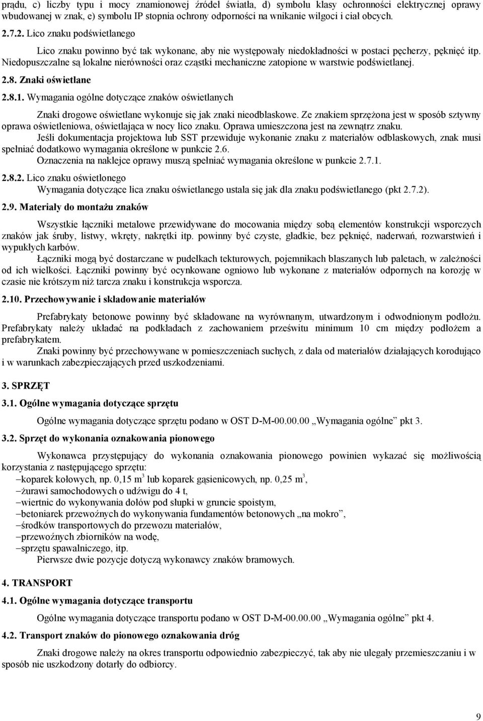 Niedopuszczalne są lokalne nierówności oraz cząstki mechaniczne zatopione w warstwie podświetlanej. 2.8. Znaki oświetlane 2.8.1.