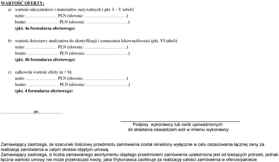 b formularza ofertowego) c) całkowita wartość oferty (a + b): netto: PLN (słownie:..) brutto: PLN (słownie:..) (pkt. formularza ofertowego)...,dn.