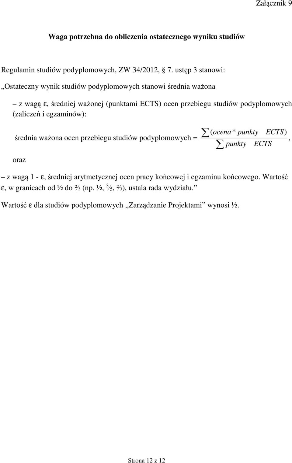 podyplomowych (zaliczeń i egzaminów): średnia ważona ocen przebiegu studiów podyplomowych = oraz ( ocena * punkty ECTS), punkty ECTS z wagą 1 - ε,