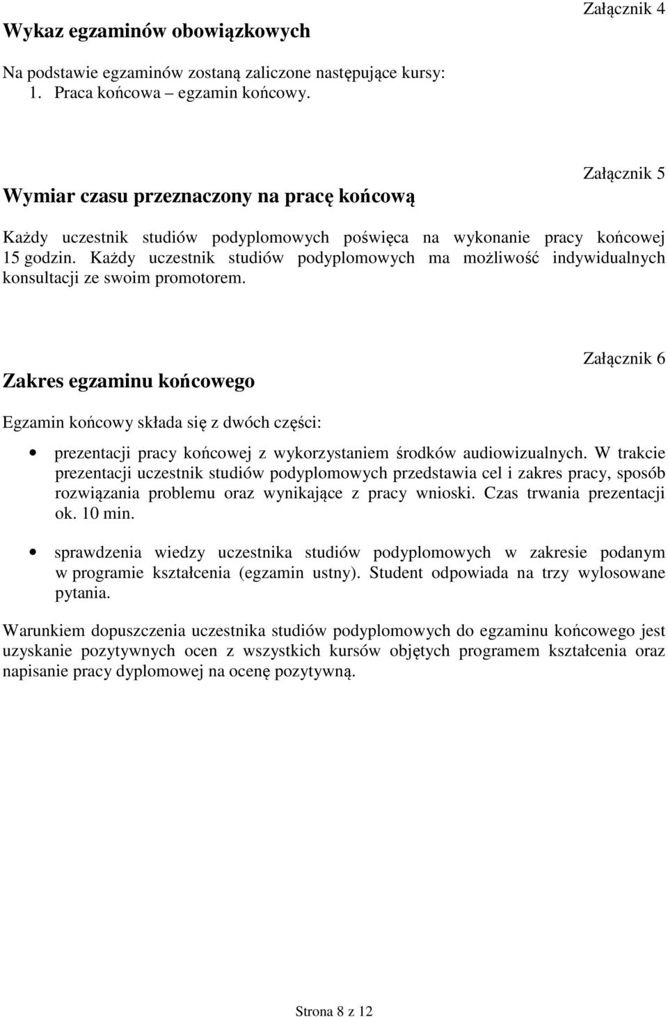 Każdy uczestnik studiów podyplomowych ma możliwość indywidualnych konsultacji ze swoim promotorem.