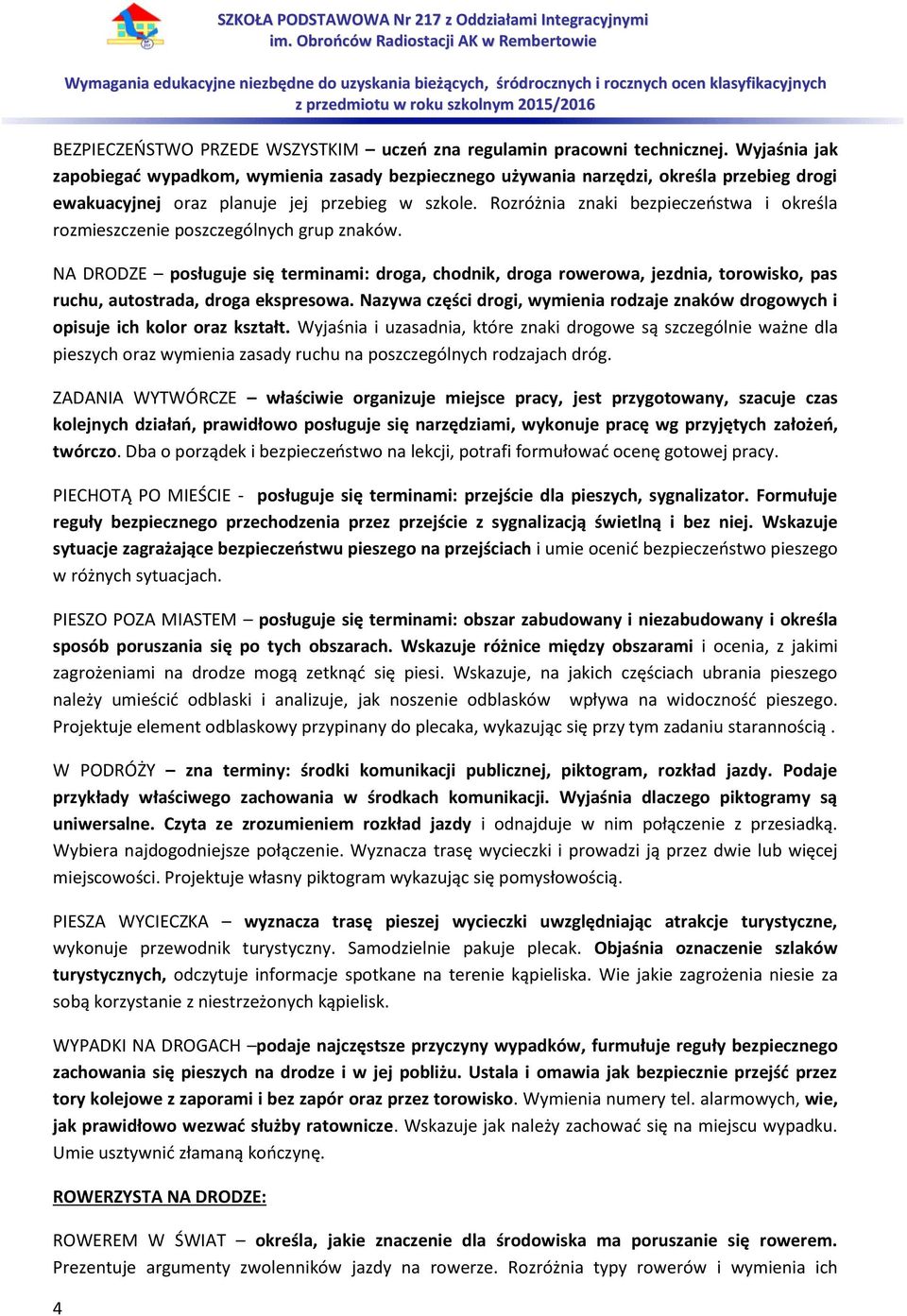 Rozróżnia znaki bezpieczeństwa i określa rozmieszczenie poszczególnych grup znaków.