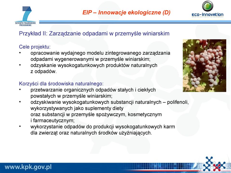 Korzyści dla środowiska naturalnego: przetwarzanie organicznych odpadów stałych i ciekłych powstałych w przemyśle winiarskim; odzyskiwanie wysokogatunkowych