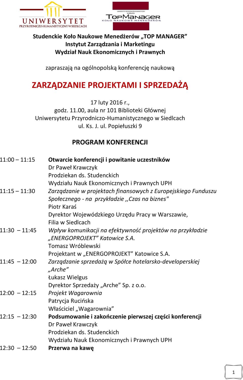 Ks. J. ul. Popiełuszki 9 PROGRAM KONFERENCJI 11:00 11:15 Otwarcie konferencji i powitanie uczestników Dr Paweł Krawczyk Prodziekan ds.