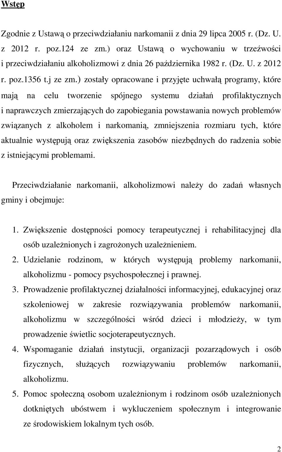 ) zostały opracowane i przyjęte uchwałą programy, które mają na celu tworzenie spójnego systemu działań profilaktycznych i naprawczych zmierzających do zapobiegania powstawania nowych problemów