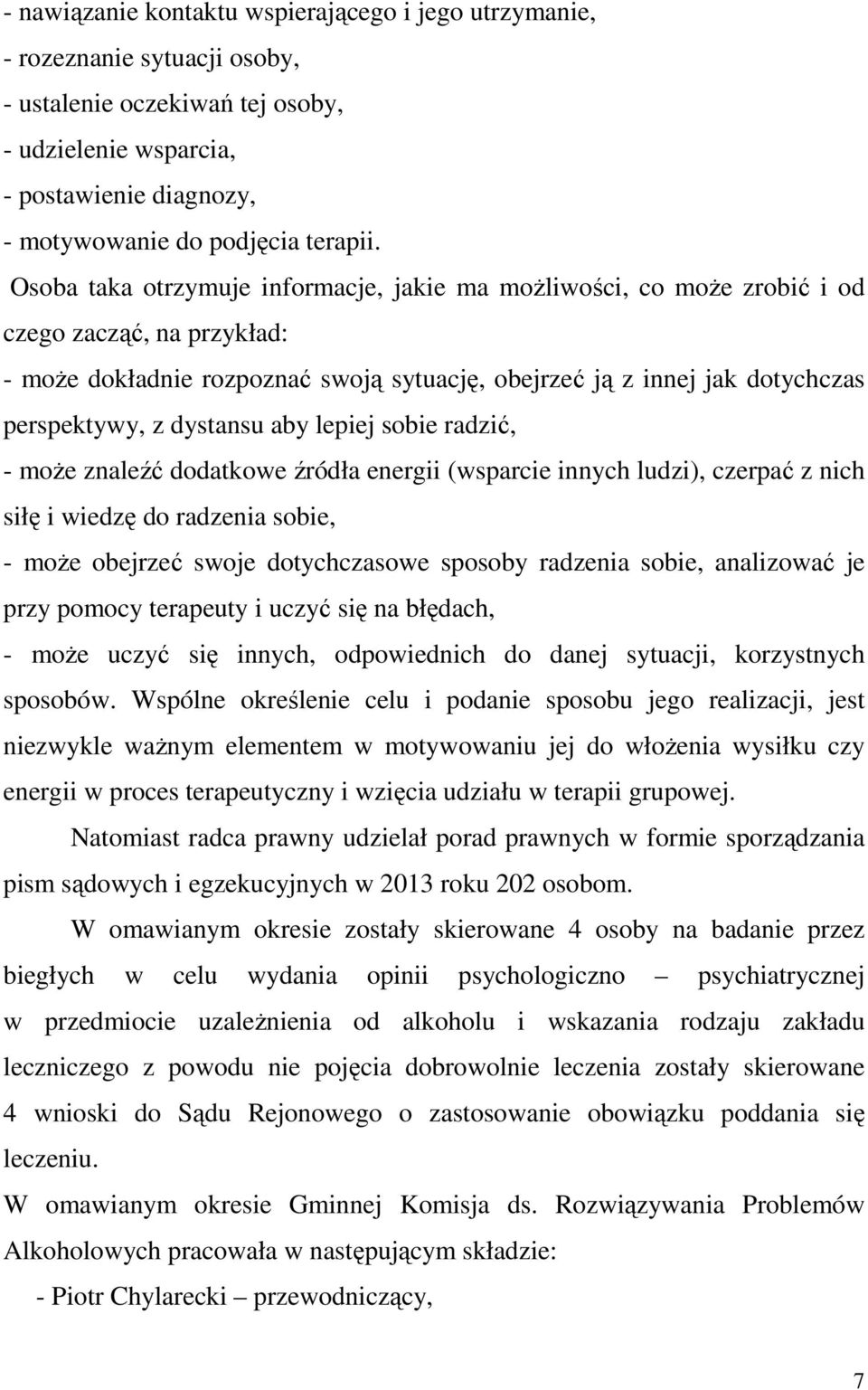 dystansu aby lepiej sobie radzić, - może znaleźć dodatkowe źródła energii (wsparcie innych ludzi), czerpać z nich siłę i wiedzę do radzenia sobie, - może obejrzeć swoje dotychczasowe sposoby radzenia