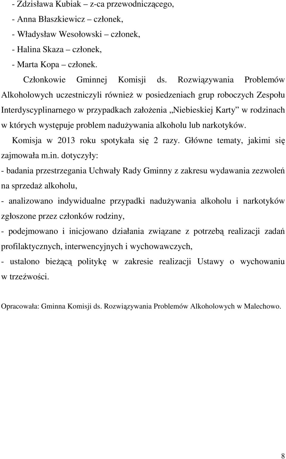 problem nadużywania alkoholu lub narkotyków. Komisja w 2013 roku spotykała się 2 razy. Główne tematy, jakimi się zajmowała m.in.