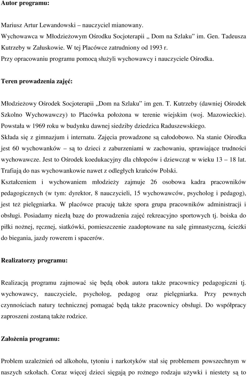 ren prowadzenia zajęć: Młodzieżowy Ośrodek Socjoterapii Dom na Szlaku im gen. T. Kutrzeby (dawniej Ośrodek Szkolno Wychowawczy) to Placówka położona w terenie wiejskim (woj. Mazowieckie).