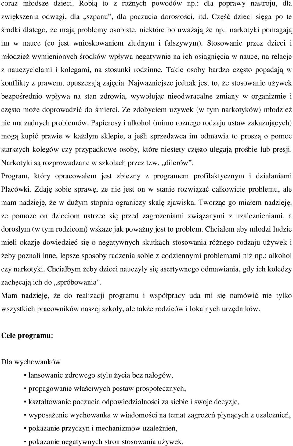 Stosowanie przez dzieci i młodzież wymienionych środków wpływa negatywnie na ich osiągnięcia w nauce, na relacje z nauczycielami i kolegami, na stosunki rodzinne.