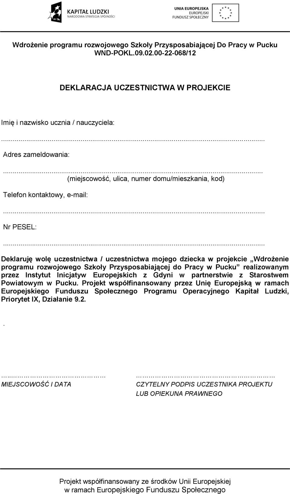 .. Deklaruję wolę uczestnictwa / uczestnictwa mojego dziecka w projekcie Wdrożenie programu rozwojowego Szkoły Przysposabiającej do Pracy w Pucku realizowanym przez