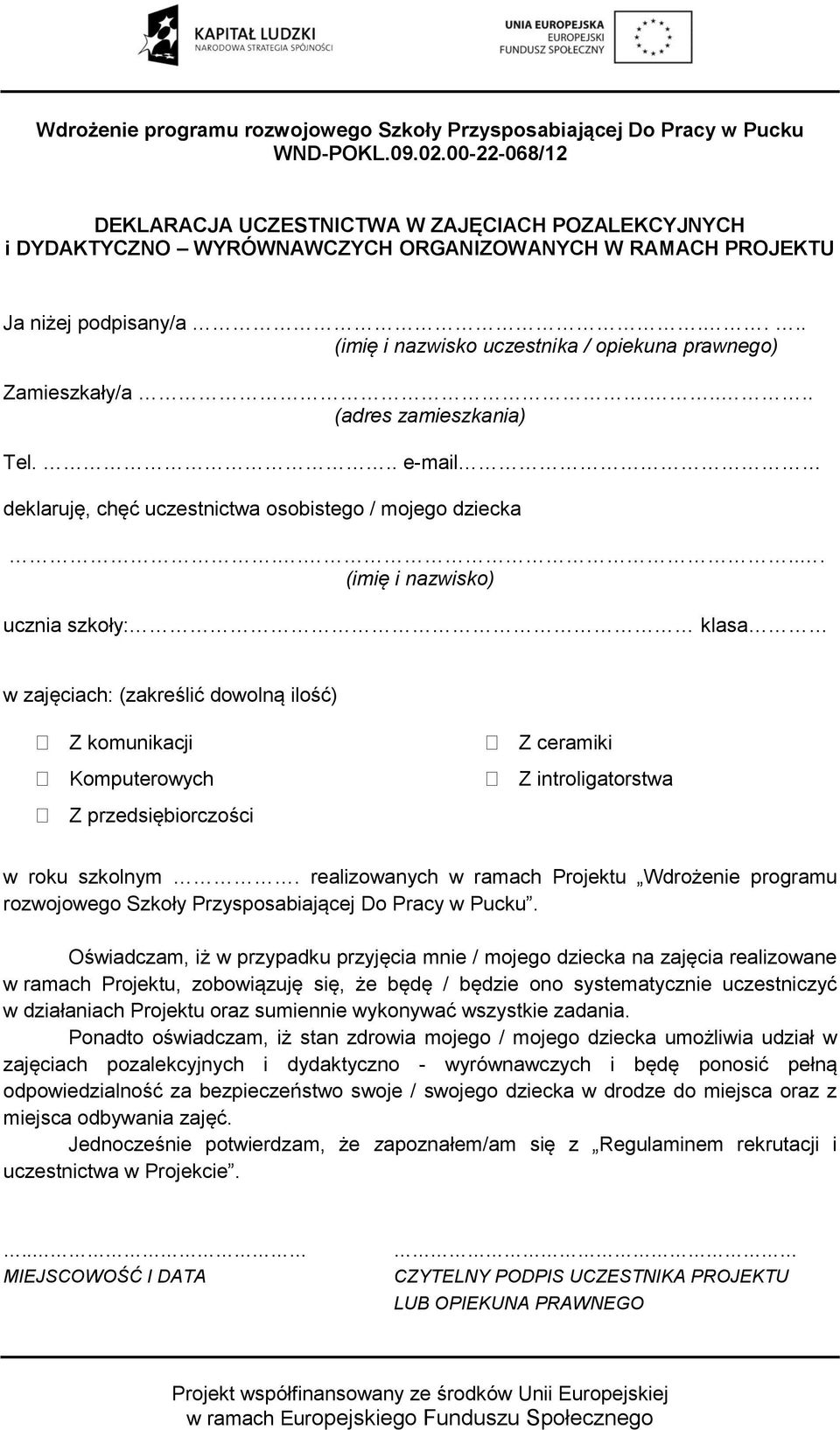 .... (imię i nazwisko) ucznia szkoły: klasa w zajęciach: (zakreślić dowolną ilość) Z komunikacji Z ceramiki Komputerowych Z introligatorstwa Z przedsiębiorczości w roku szkolnym.