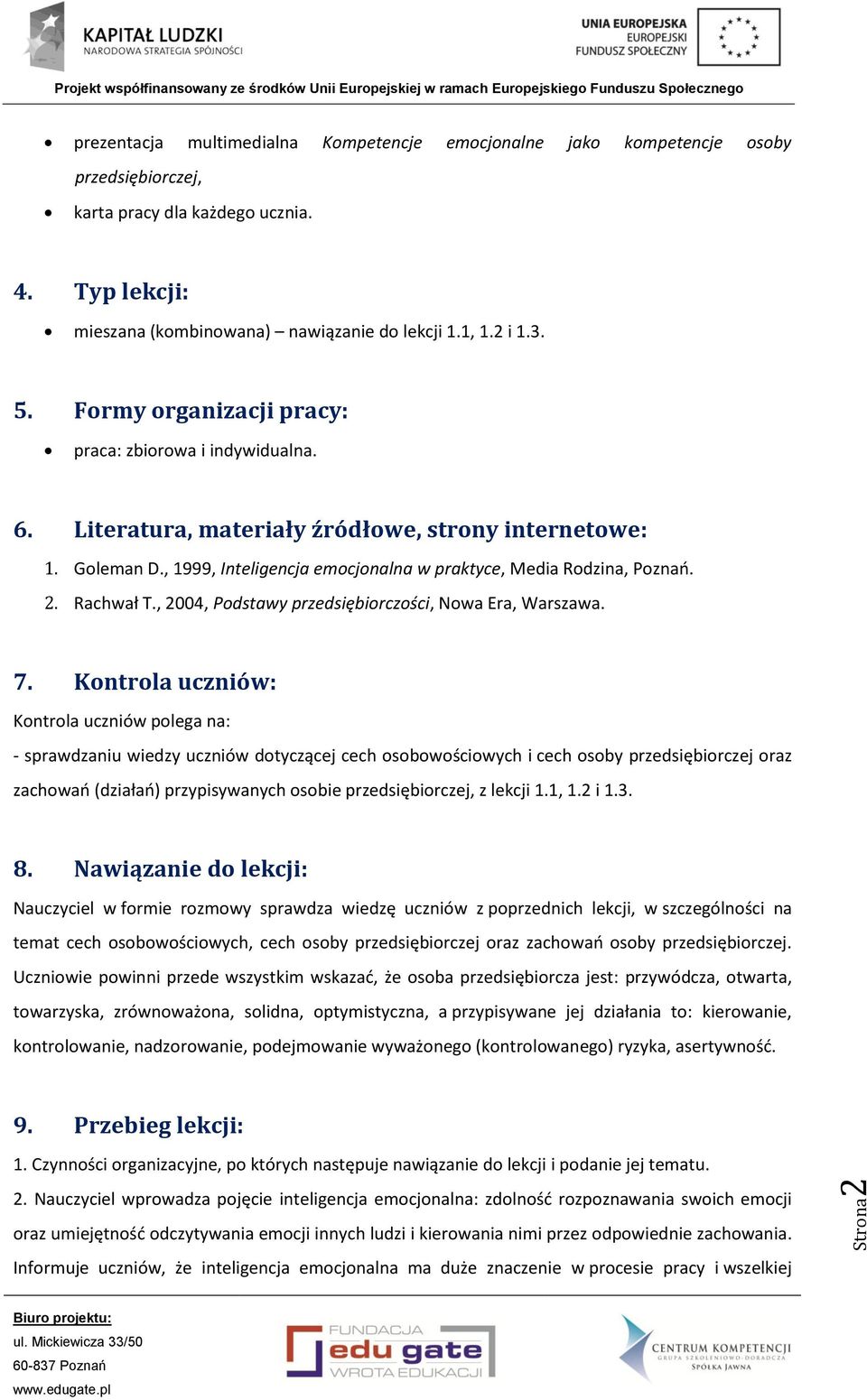 , 1999, Inteligencja emocjonalna w praktyce, Media Rodzina, Poznań. 2. Rachwał T., 2004, Podstawy przedsiębiorczości, Nowa Era, Warszawa. 7.