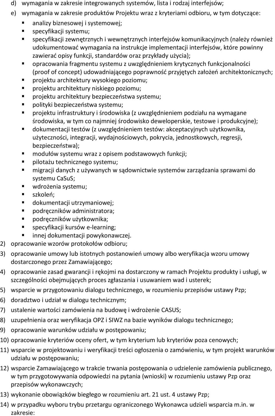 opisy funkcji, standardów oraz przykłady użycia); opracowania fragmentu systemu z uwzględnieniem krytycznych funkcjonalności (proof of concept) udowadniającego poprawność przyjętych założeń