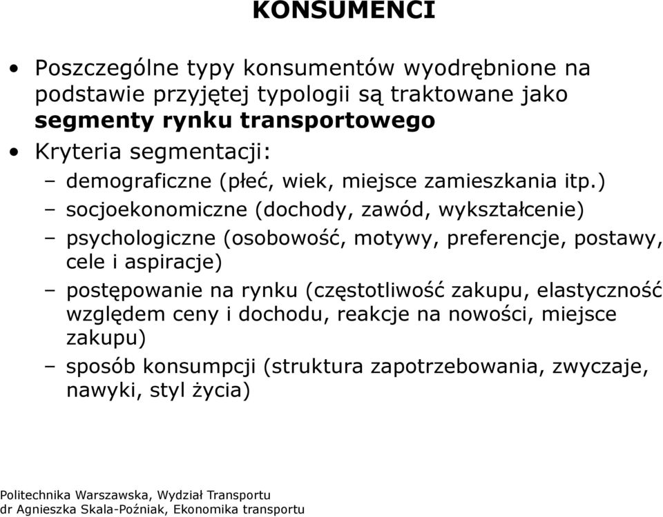 ) socjoekonomiczne (dochody, zawód, wykształcenie) psychologiczne (osobowość, motywy, preferencje, postawy, cele i aspiracje)