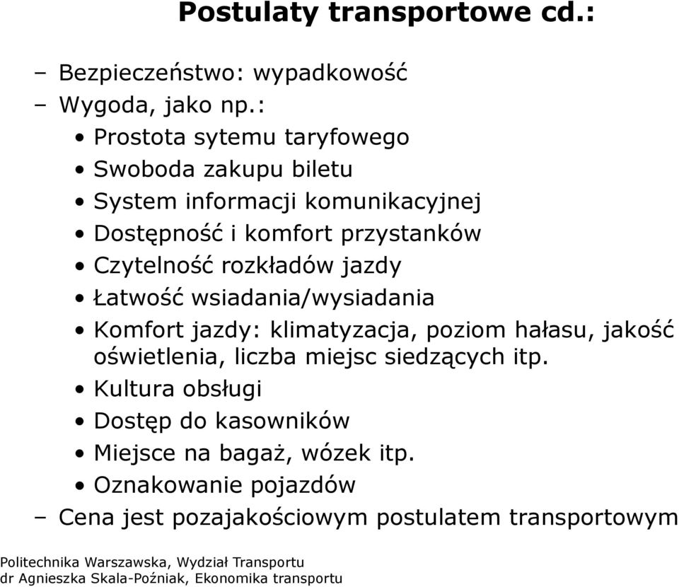 Czytelność rozkładów jazdy Łatwość wsiadania/wysiadania Komfort jazdy: klimatyzacja, poziom hałasu, jakość